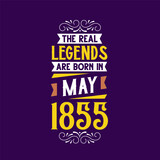The real legend are born in May 1855. Born in May 1855 Retro Vintage Birthday