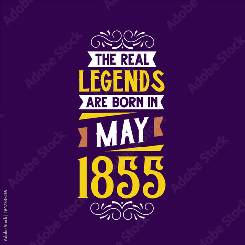 The real legend are born in May 1855. Born in May 1855 Retro Vintage Birthday