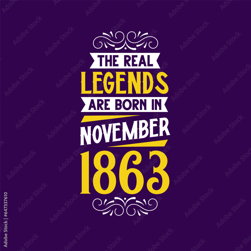 The real legend are born in November 1863. Born in November 1863 Retro Vintage Birthday