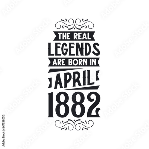 Born in April 1882 Retro Vintage Birthday, real legend are born in April 1882