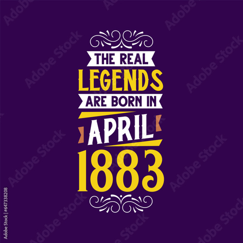 The real legend are born in April 1883. Born in April 1883 Retro Vintage Birthday