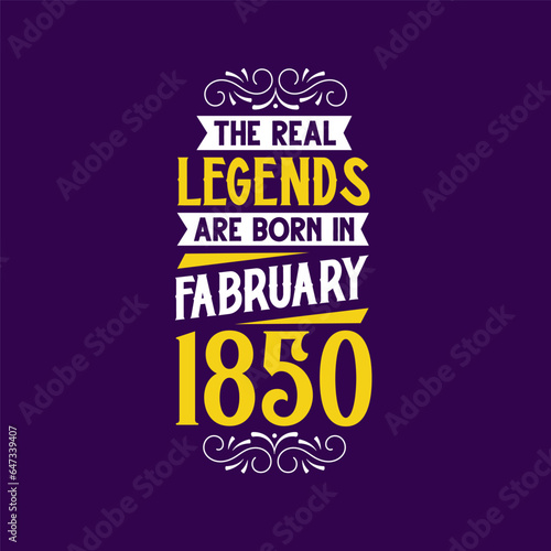 The real legend are born in February 1850. Born in February 1850 Retro Vintage Birthday