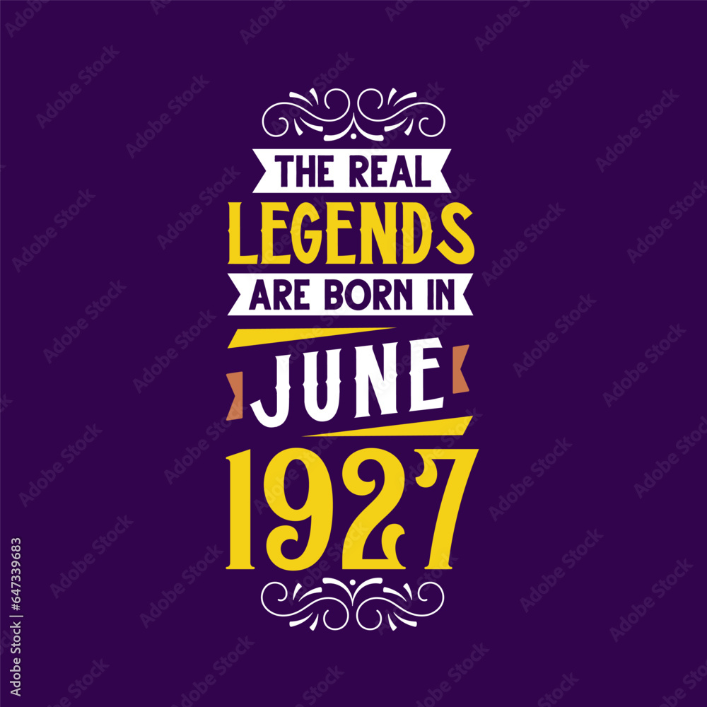 The real legend are born in June 1927. Born in June 1927 Retro Vintage Birthday