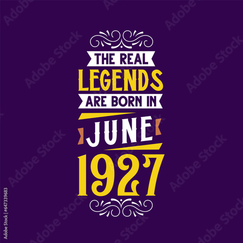 The real legend are born in June 1927. Born in June 1927 Retro Vintage Birthday