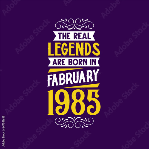 The real legend are born in February 1985. Born in February 1985 Retro Vintage Birthday