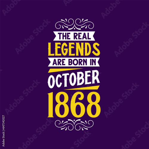 The real legend are born in October 1868. Born in October 1868 Retro Vintage Birthday