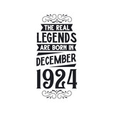 Born in December 1924 Retro Vintage Birthday, real legend are born in December 1924