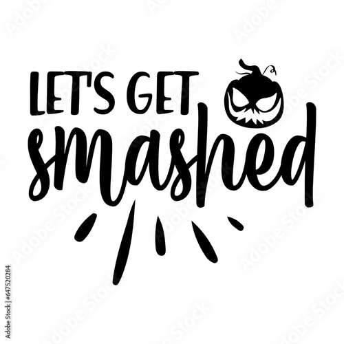 Let's Get Smashed Svg