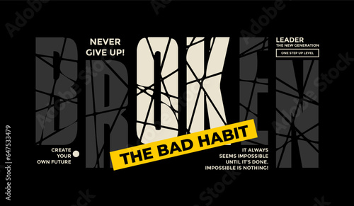 Broken bad habit, modern and stylish typography slogan. Colorful abstract design vector illustration for print tee shirt, typography, apparels, background, poster and other uses.
