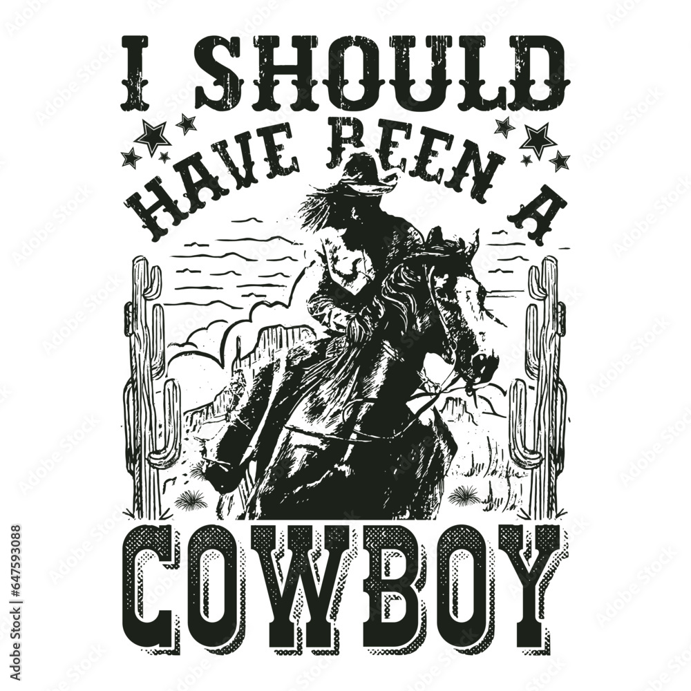 Obraz premium I Should Have Been A Cowboy T-Shirt