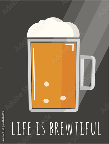 Life is brewtiful. Mug or pint of craft beer brew print, poster, card for bar home or menu, vector illustration