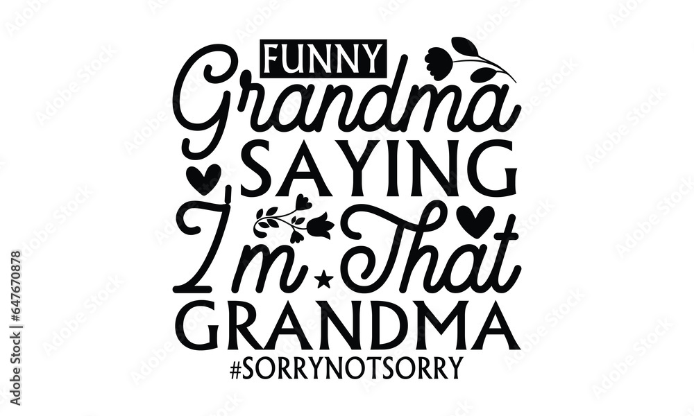 Funny Grandma Saying I'm That Grandma #Sorrynotsorry - Grandma SVG Design, Handmade calligraphy vector illustration, For the design of postcards, Cutting Cricut and Silhouette, EPS 10.
