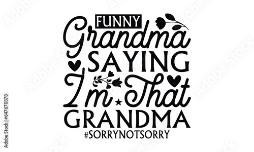 Funny Grandma Saying I m That Grandma  Sorrynotsorry - Grandma SVG Design  Handmade calligraphy vector illustration  For the design of postcards  Cutting Cricut and Silhouette  EPS 10.