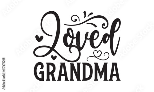 Loved Grandma - Grandma T-shirt design, Vector typography for posters, stickers, Cutting Cricut and Silhouette, svg file, banner, card Templet, flyer and mug.