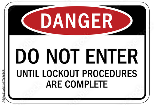 Lock out sign and labels do not enter until lockout procedures are complete