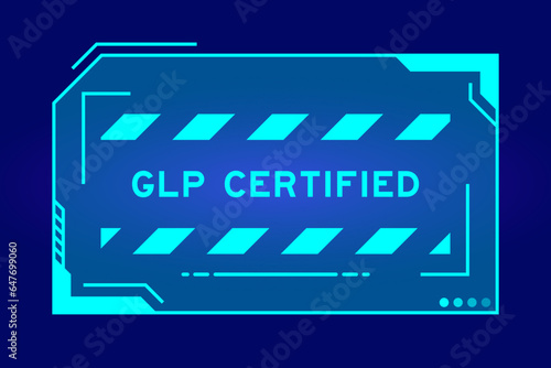 Blue color of futuristic hud banner that have word GLP (Abbreviation of Good laboratory practice) certified on user interface screen on black background