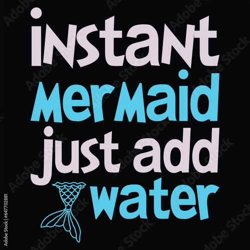 Instant Mermaid Just Add Water T-shirt Design