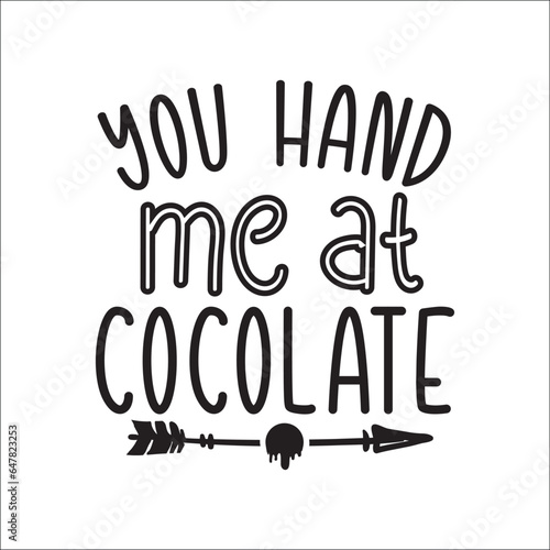 Happy Chocolate Day handwriting, Chocolate T-shirt Design, you hand me at cocolate