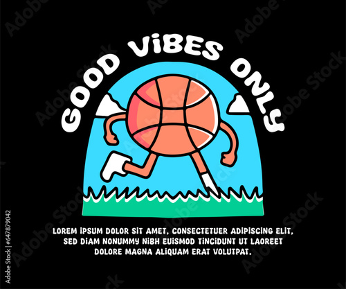 Basketball mascot walking with good vibes only text, illustration for logo, t-shirt, sticker, or apparel merchandise. With doodle, retro, groovy, and cartoon style.