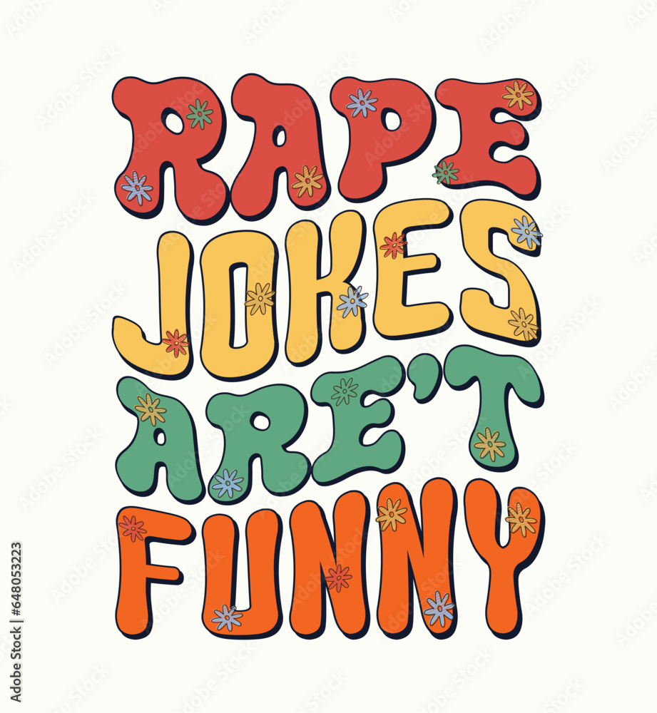 RAPE JOKES ARE'T FUNNY modern and stylish typography slogan. Colorful abstract design with lines style. Vector illustration for print tee shirt, background, typography, poster and Vintage Slogan T shi RAPE JOKES ARE'T FUNNY modern and stylish typography slogan. Colorful abstract design with lines style. Vector illustration for print tee shirt, background, typography, poster and Vintage Slogan T shi