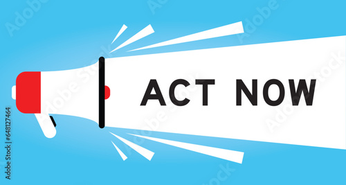 Color megaphone icon with word act now in white banner on blue background