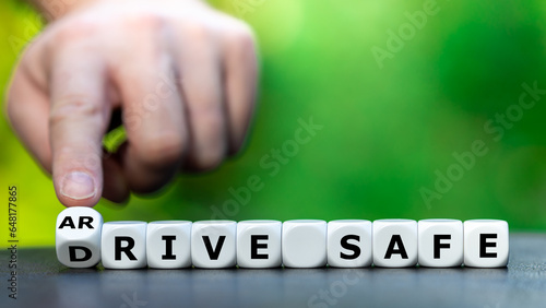 Dice form the expression 'drive safe' and 'arrive safe'.