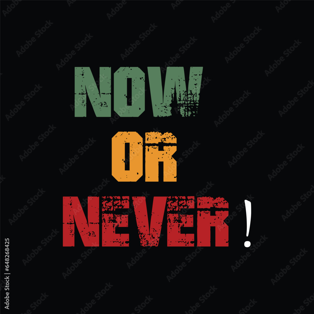 Now or Never modern stylish motivational quotes typography slogan and t-shirt prints, posters and other uses Now or Never modern stylish motivational quotes typography slogan and t-shirt prints, posters and other uses