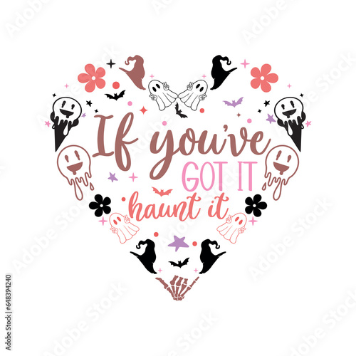 Heart Halloween SVG,  If you hve got it haunt it