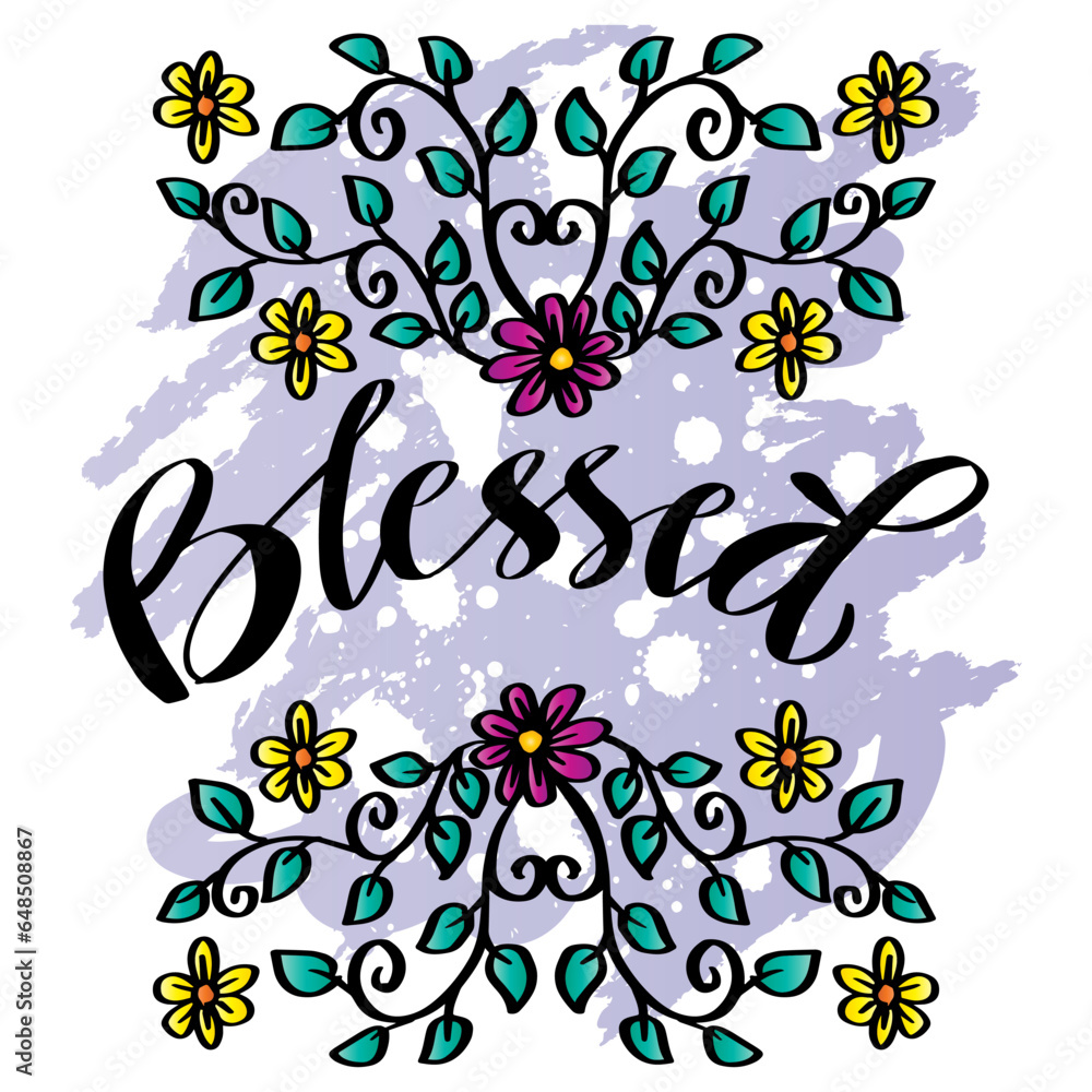 Blessed hand lettering with floral decoration. Slogan concept.