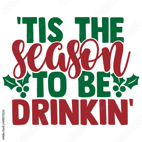 'Tis The Season To Be Drinkin'- Funny Christmas Illustration
