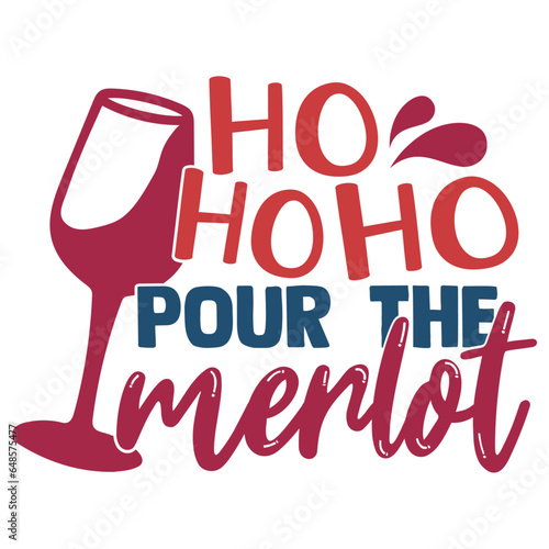 Ho Ho Ho Pour The Merlot - Funny Christmas Illustration