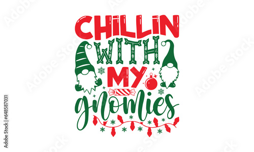Chillin With My Gnomies - Christmas SVG Design, Modern calligraphy, Vector illustration with hand drawn lettering, posters, banners, cards, mugs, Notebooks, white background.