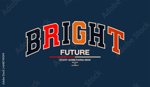 Bright future, abstract typography motivational quotes modern design slogan. Vector illustration graphics for print t shirt, apparel, background, poster, banner, postcard or social media content.