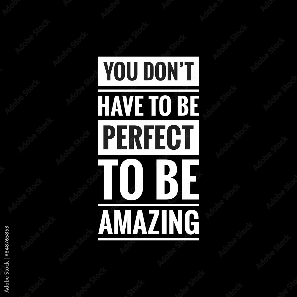 you dont have to be perfect to be amazing simple typography with black background