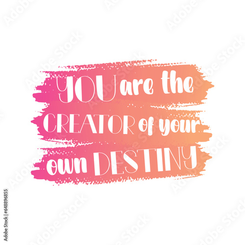 You are the creator of your own destiny beautiful lettering on gradient red orange brush stroke isolated on white background. Inspiration psychological quote. Vector illustration.