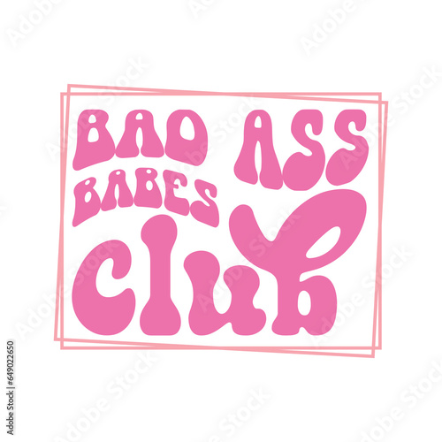bad ass babes club,Girl Svg, Sassy Girl, Girl Quote, Girl Saying, Hot Girl,