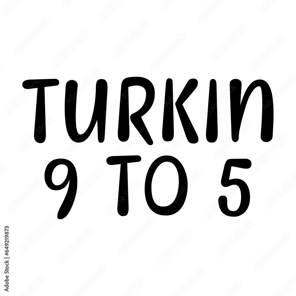 Turkin 9 To 5 Svg Turkin 9 To 5 Svg