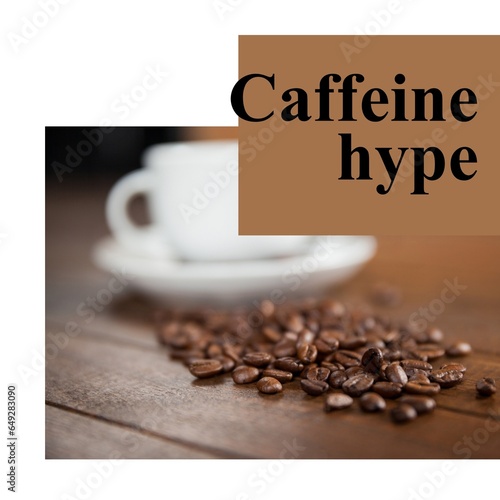 Caffeine hype text on brown with coffee beans and white cup on wooden table