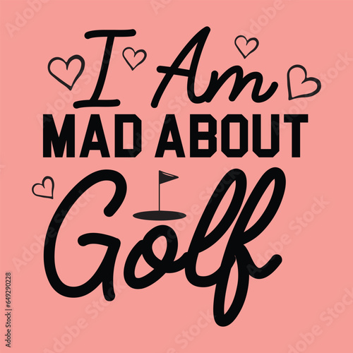 i am mad about golf,  Golf SVG Design Files ,Golf SVG ,EPS file. Eps cuttable design file, Golf SVG design cut files, Golf SVGT Shirt Design, Golf Dad SVG Design ,Golf tournament SVG Design template