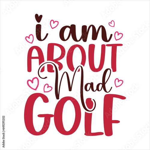 i am mad about golf,  Golf SVG Design Files ,Golf SVG ,EPS file. Eps cuttable design file, Golf SVG design cut files, Golf SVGT Shirt Design, Golf Dad SVG Design ,Golf tournament SVG Design template