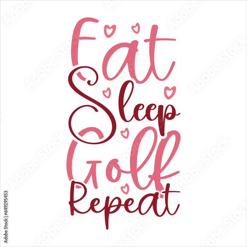 eat sleep golf repeat , Golf SVG Design Files ,Golf SVG ,EPS file. Eps cuttable design file, Golf SVG design cut files, Golf SVGT Shirt Design, Golf Dad SVG Design ,Golf tournament SVG Design template
