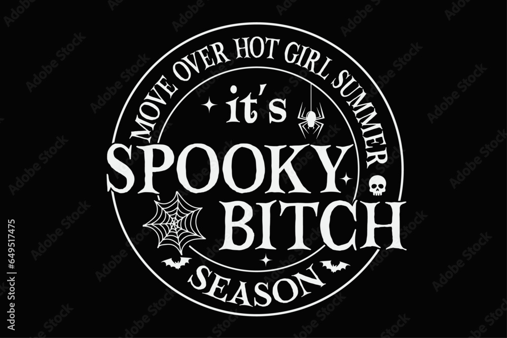 Move Over Hot Girl Summer It's Spooky Bitch Season Funny Halloween T-Shirt Design
