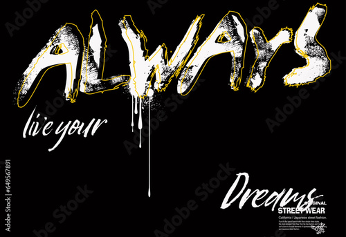 grunge typography slogan graphics design,  typography always live your dreams vector text apparel, awesome, bright, chain, design, fashion graphic, font, girl, graphics, grunge,