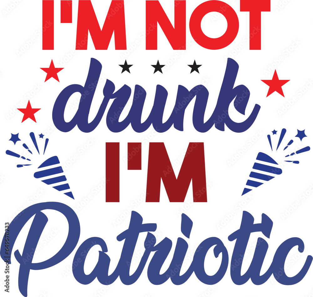 I'm Not Drunk I'm Patriotic svg I'm Not Drunk I'm Patriotic svg