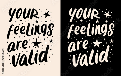 Your feelings are valid lettering. Emotional validation quotes. Support mental health and self love text design for t-shirt and print vector.