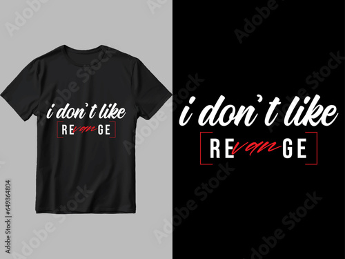 I don't like revenge t shirt design.