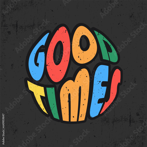 Colorful text Good times. Cute hand drawn lettering label art. Lettering for postcard, banner, t-shirt design template. in black background