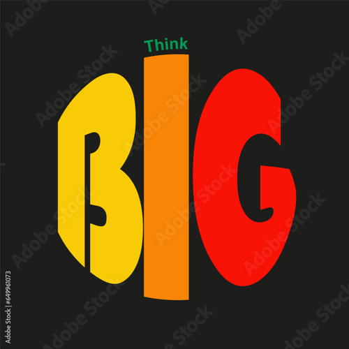 Think Big! - Colorful Motivational Graphic Design - Typography, Lettering with - Creativity, Ideas, Inspiration and Motivation Concept Vector