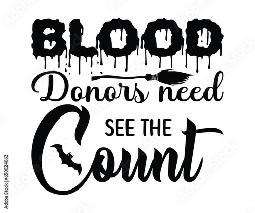 Blood Donors Need See The Count SVG, Halloween T-Shirt, Halloween Vector, Halloween Quote, Pumpkin SVG, Sarcastic, Cut File For Cricut And Silhouette, Hocus Pocus, October T-shirt, Teacher T-Shirt