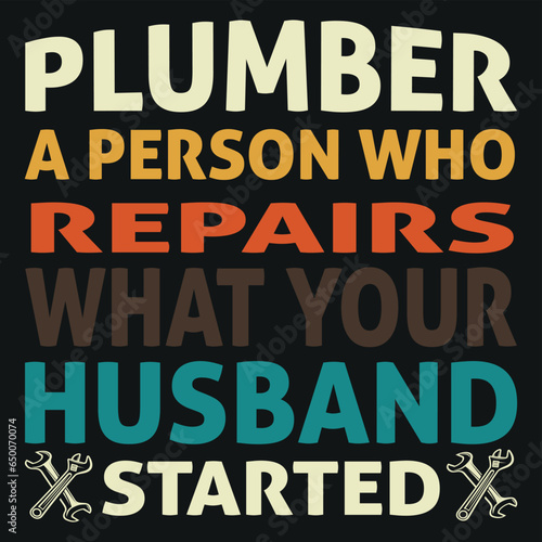 plumber a person who repairs what your husband started